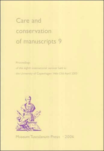 Care and Conservation of Manuscripts 9: Proceedings of the Ninth International Seminar held at the University of Copenhagen 14th-15th April 2005