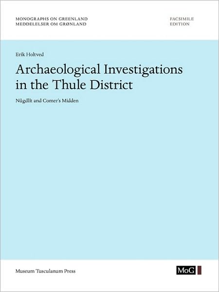 Archaeological Investigations In The Thule District. N Gdl T And Comer's Midden