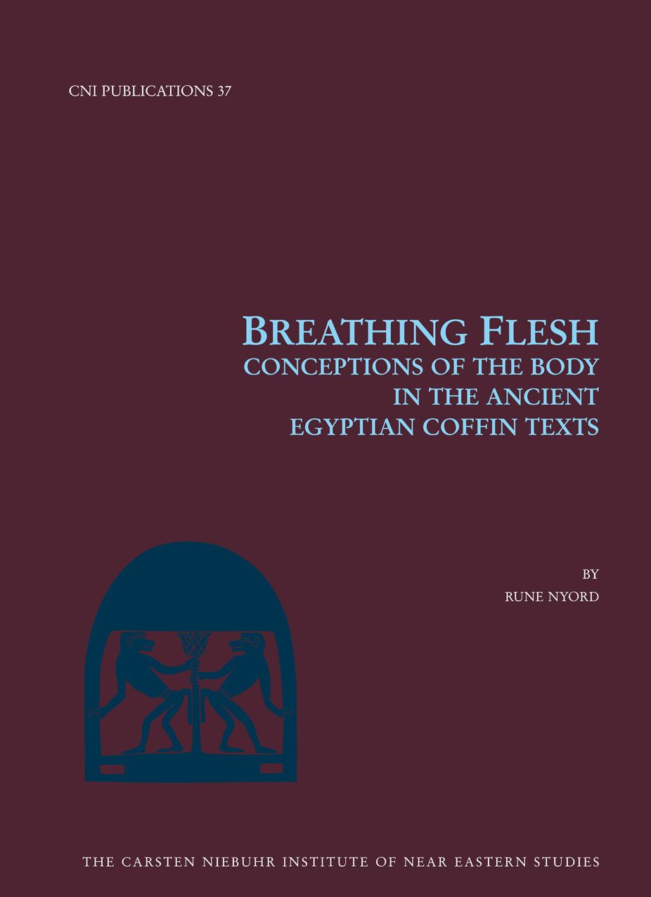 Breathing Flesh: Conceptions of the Body in the Ancient Egyptian Coffin Texts