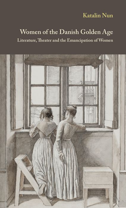 Women of the Danish Golden Age: Literature, Theater and the Emancipation of Women