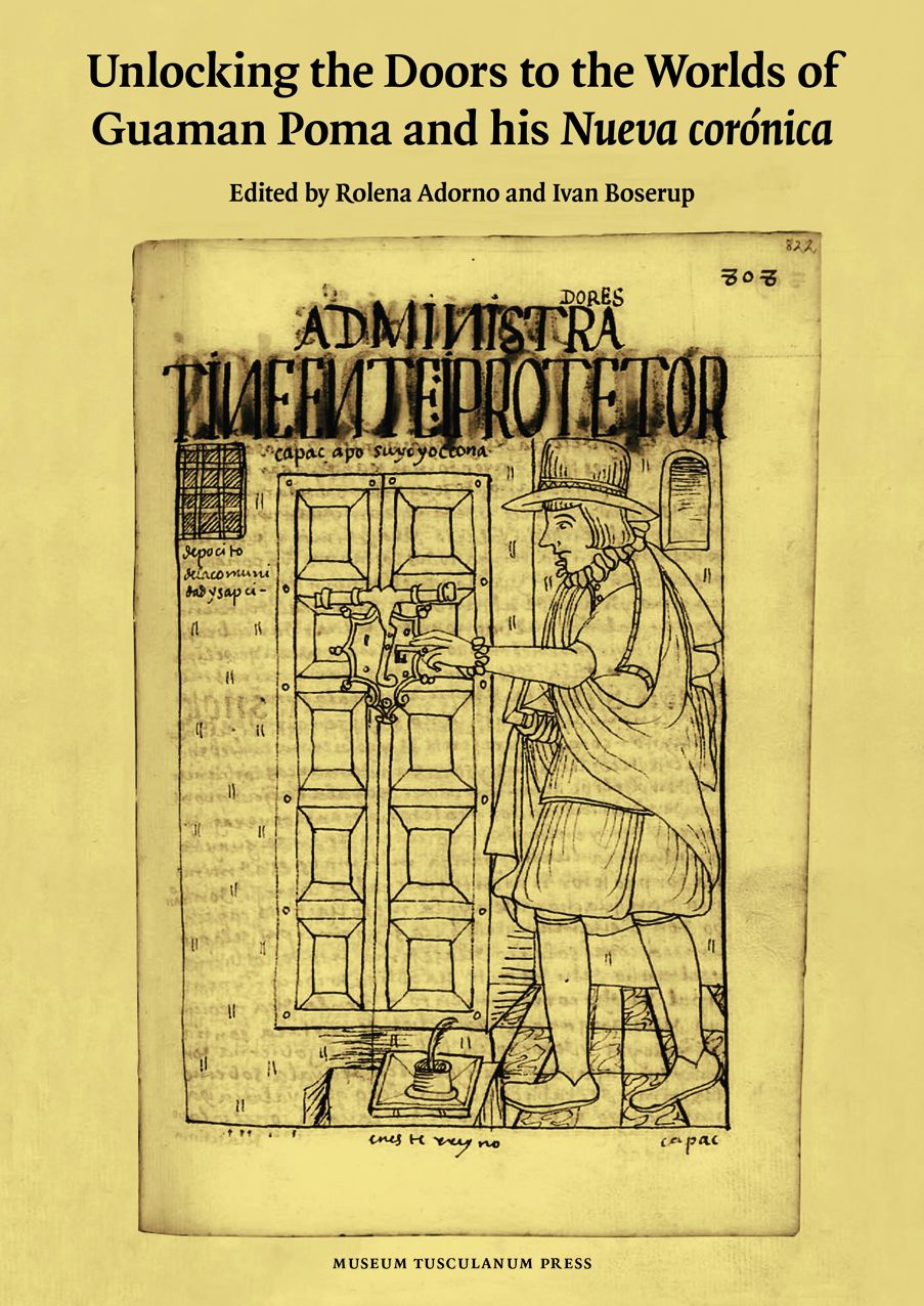 Unlocking the Doors to the Worlds of Guaman Poma and His Nueva coronica