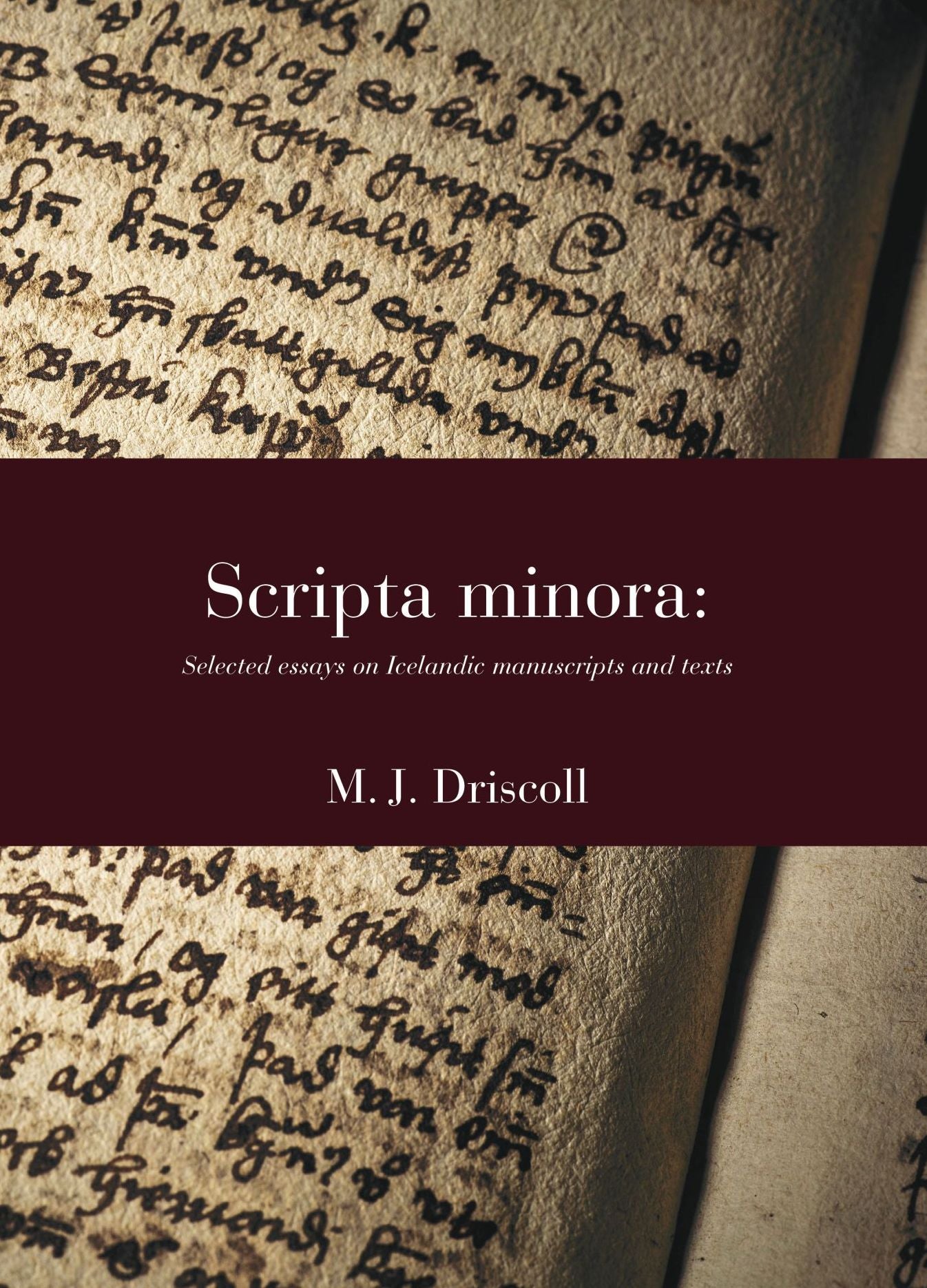 Scripta Minora: Selected Essays on Icelandic Manuscripts and Texts, 1991-2024