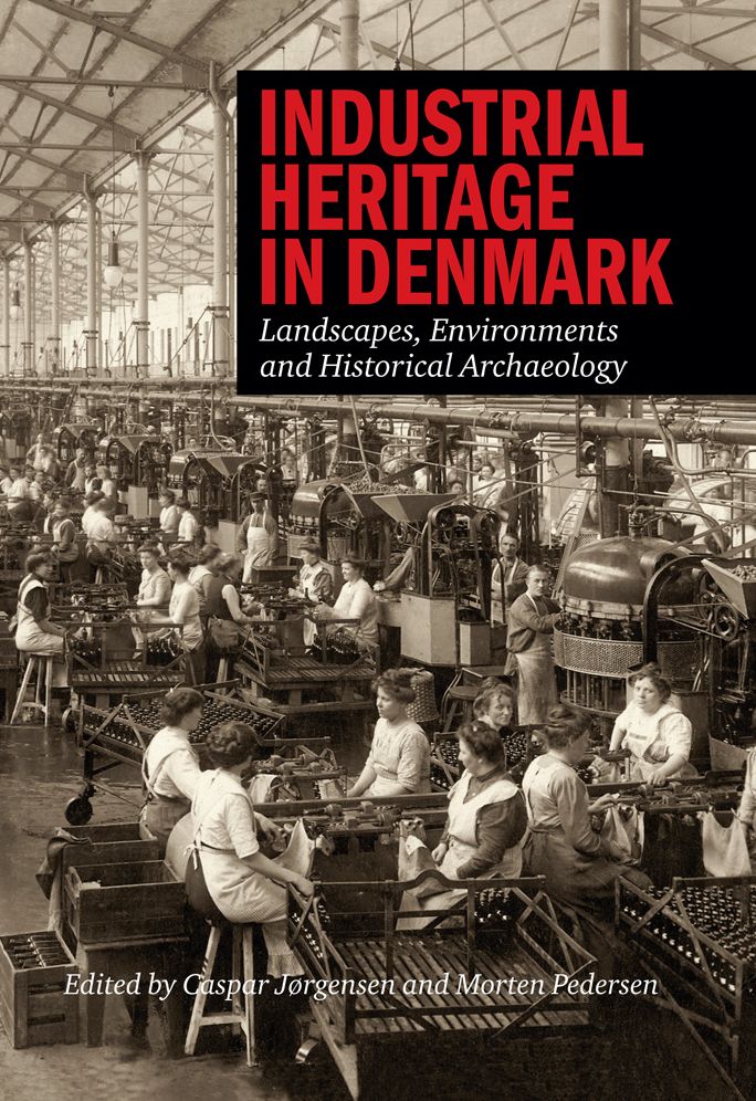 Industrial Heritage in Denmark: Landscapes, Environment and Historical Archeology