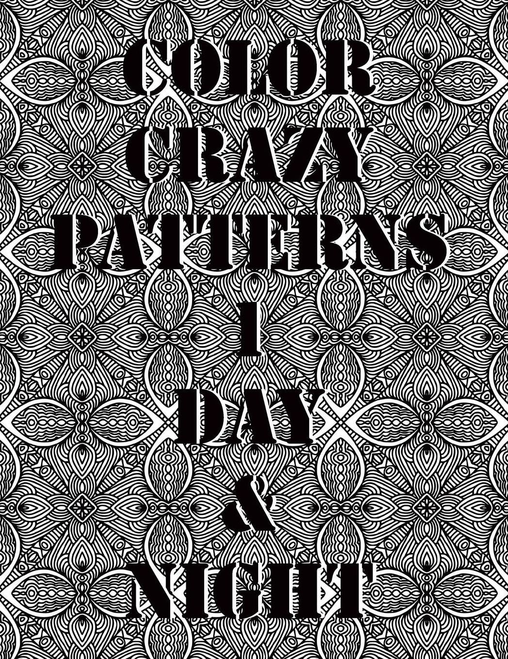 Color Crazy Patterns 1 Day & Night: Kaleido Patterns Adult Coloring