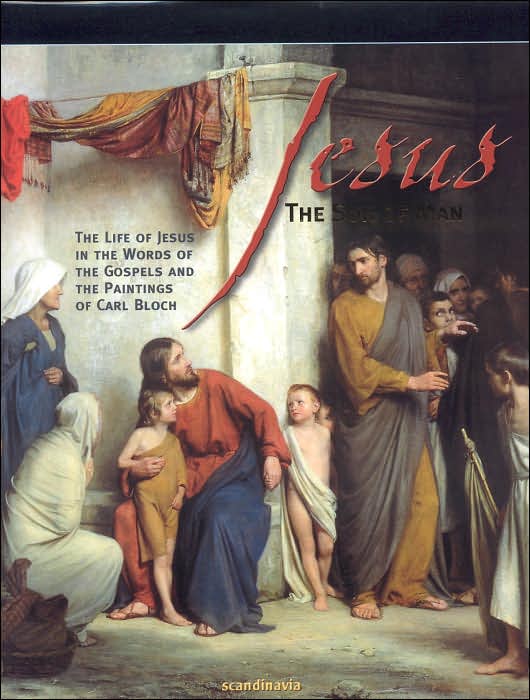 Jesus the Son of Man: The Life of Jesus in the Words of the Gospel and the Paintings of Carl Block