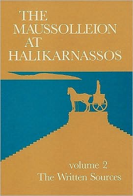 The Maussolleion at Halikarnassos. Reports of the Danish Archaeological Expedition to Bodrum: 2 The Written Sources and their Archaeological Background