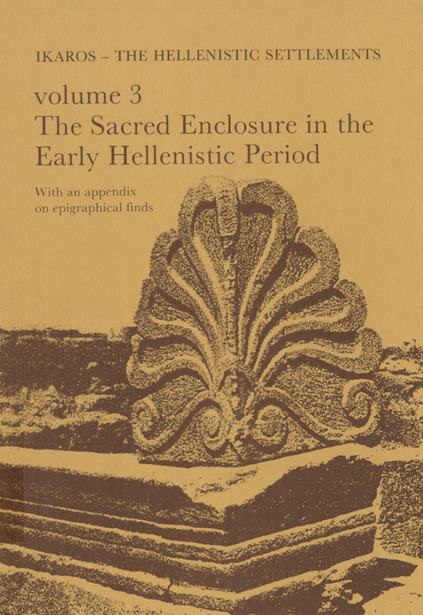 Failaka/Ikaros: The Hellenistic Settlements Volume 3. The Sacred Enclosure in the Early Hellenistic Period