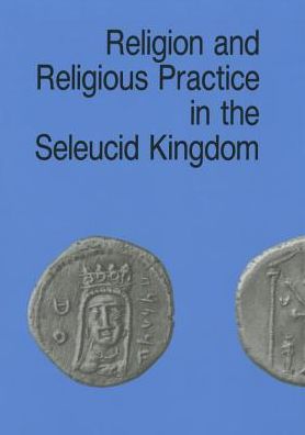 Religion and Religious Practice in the Seleucid Kingdom