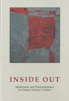Inside Out: Modernism and Postmodernism in Chinese Literary Culture