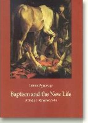 Baptism and the New Life: A Study of Roman 6, 1-14