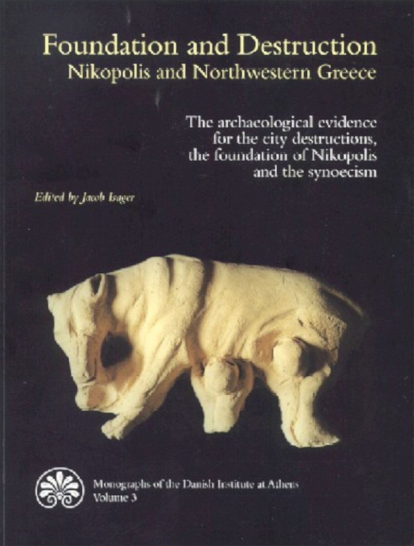 Foundation and Destruction: Nikopolis and Northwestern Greece: The archaeological evidence for the city destructions, the foundation of Nikopolis and the synoecism