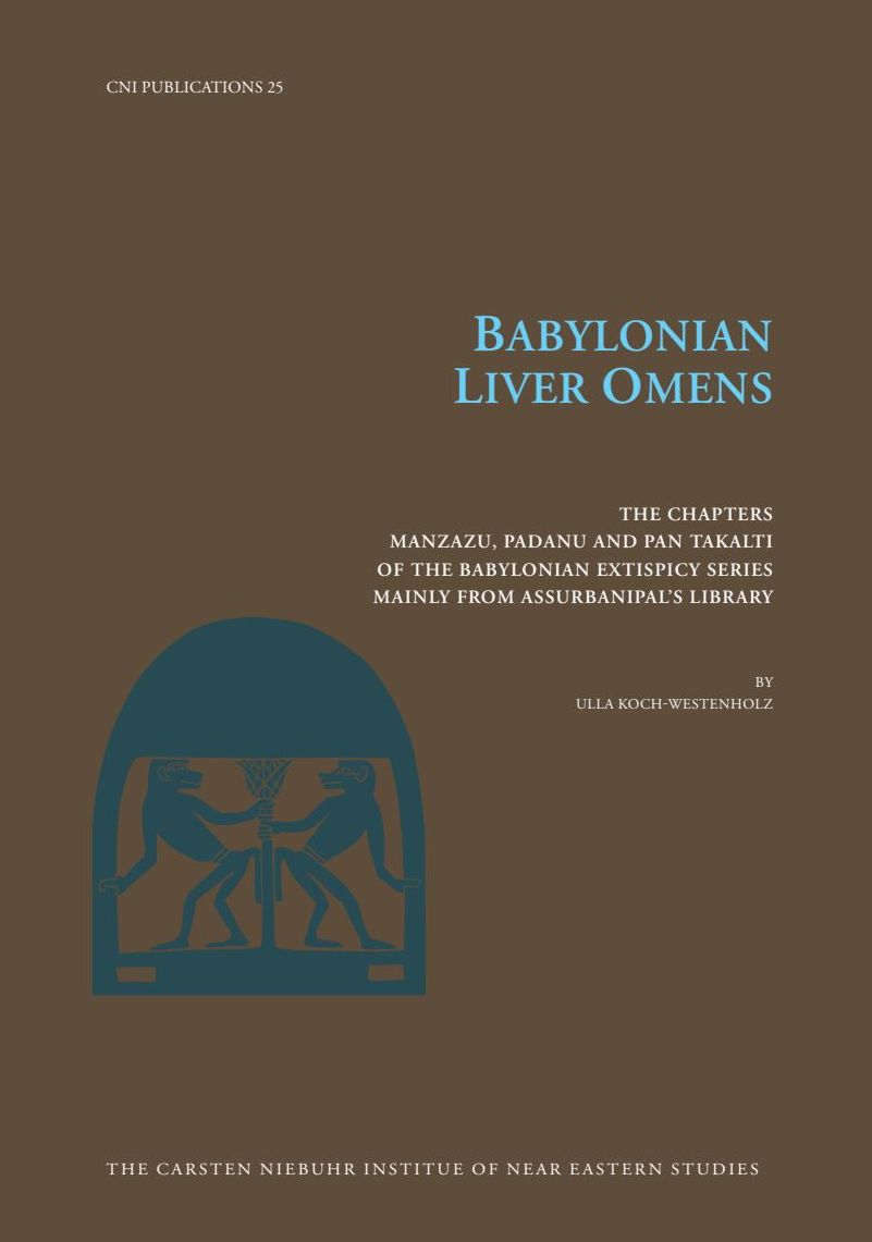 Babylonian Liver Omens: The Chapters Manzazu, Padanu and Pan Takalti of the Babylonian Extispicy Series Mainly from Assurbanipal's Library