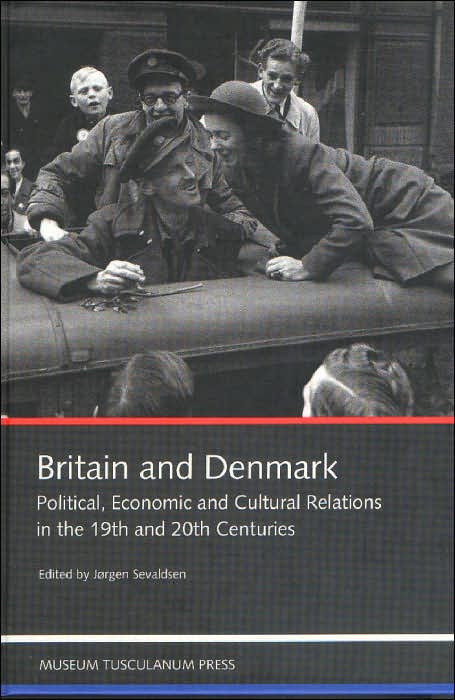 Britain and Denmark: Political, Economic and Cultural Relations in the 19th and 20th Centuries