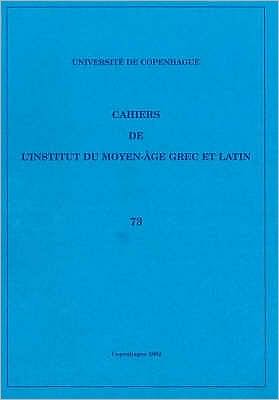 Cahiers de L'Institut Du Moyen-Age Grec Et Latinvolume 73