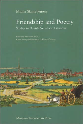 Friendship and Poetry: Studies in Danish Neo-Latin Literature