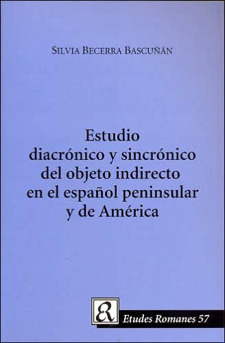 Estudio Diacronico Y Sincronico Del Objeto Indirecto en el Espanol Peninsula Y de America