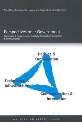 Perspectives on E-Government: Technology and Infrastructure, Politics and Organisation, Interaction and Communication