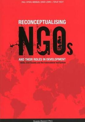 Reconceptualising NGOs and Their Roles in Development: NGOs, Civil Society and the International Aid System