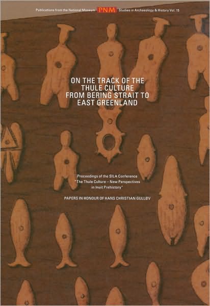 On the Track of the Thule Culture from Bering Strait to East Greenland: Proceedings of the SILA Conference The Thule Culture - New Perspectives in Inuit Prehistory. Papers in honour of Hans Christian Gullov