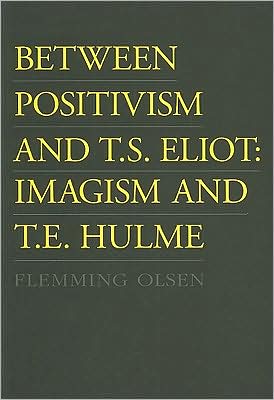 Between Positivism and T. S. Eliot: Imagism and T. E. Hulme