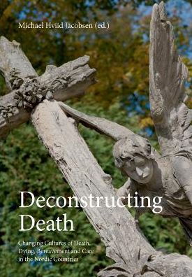 Deconstructing Death: Changing Cultures of Death, Dying, Bereavement and Care in the Nordic Countries