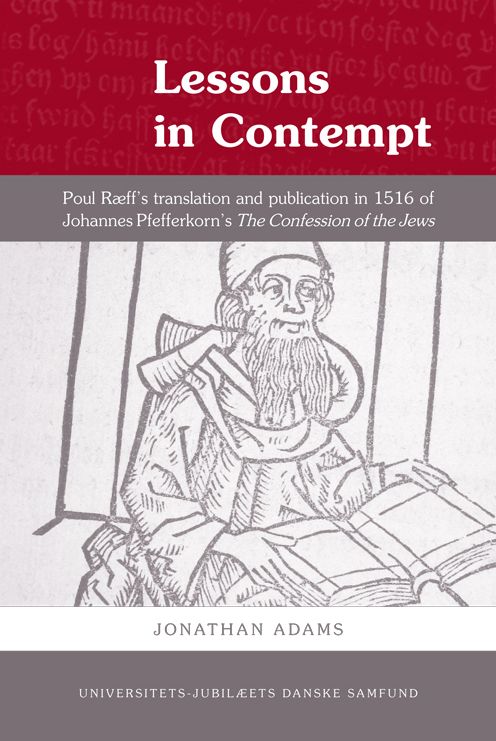 Lessons in Contempt: Poul R?ff?s Translation and Publication in 1516 of Johannes Pfefferkorn???s The Confession of the Jews