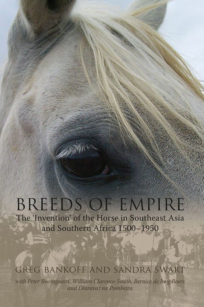 Breeds of Empire: The 'Invention' of the Horse in Southeast Asia and Southern Africa, 1500-1950
