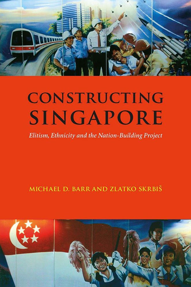 Constructing Singapore: Elitism, Ethnicity and the Nation-Building Project