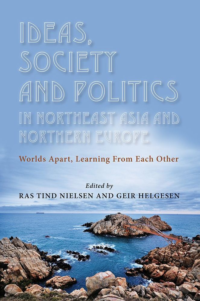 Ideas, Society and Politics in Northeast Asia and Northern Europe: Worlds Apart, Learning from Each Other