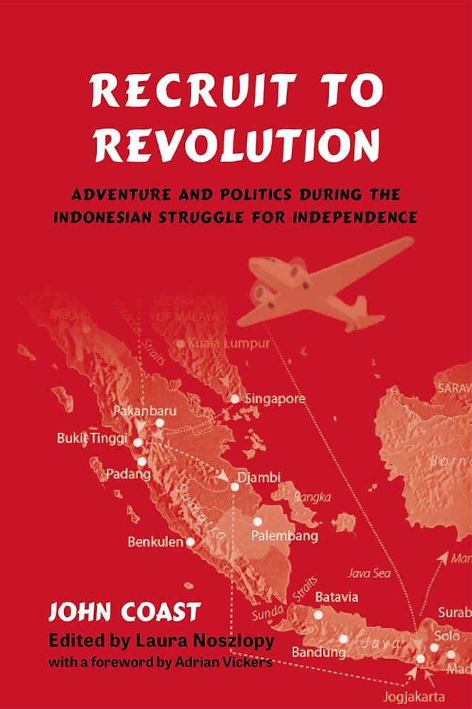 Recruit to Revolution: Adventure and Politics During the Indonesian Struggle for Independence
