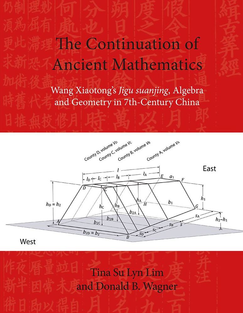 The Continuation of Ancient Mathematics: Wang Xiaotong's Jigu Suanjing, Algebra and Geometry in 7th-Century China