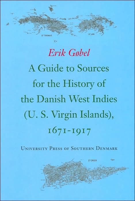 A Guide to Sources for the History of the Danish West Indies (U. S. Virgin Islands), 1671-1917