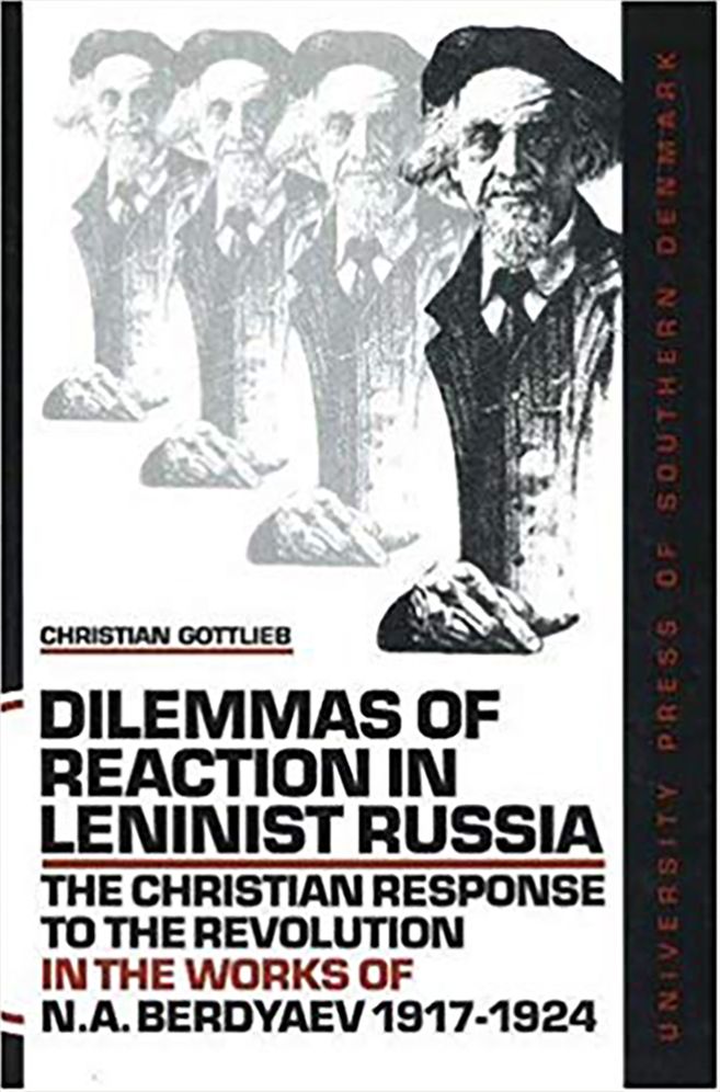 Dilemmas of Reaction in Leninist Russia: The Christian Response to the Revolution in the Works of N. A. Berdyaev 1917-1924