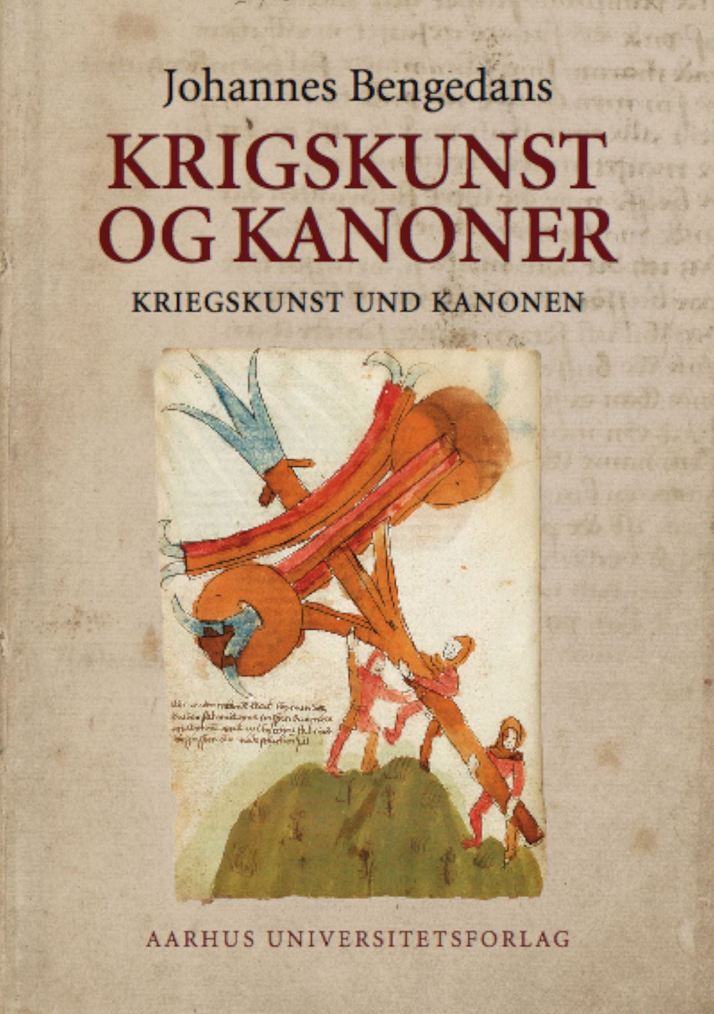 Kriegskunst und Kanonen (Artillery and the Art of War): Das Buchsenmeister- und Kriegsbuch des Johannes Bengedans