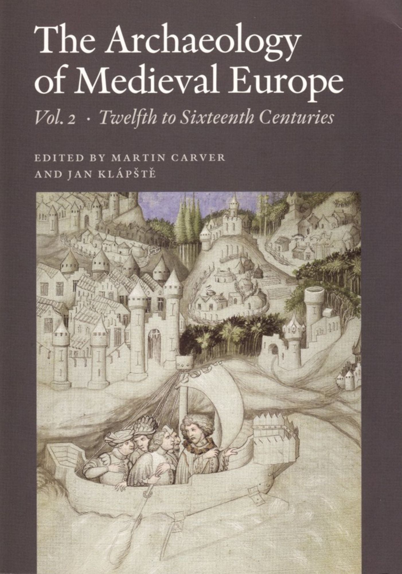 The Archaeology of Medieval Europe, Vol. 2: Twelfth to Sixteenth Centuries