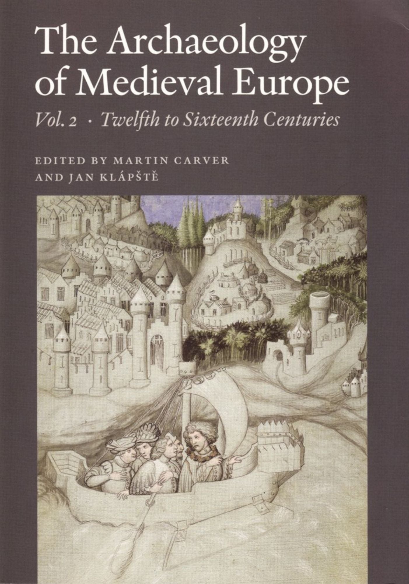 The Archaeology of Medieval Europe, Vol. 2: Twelfth to Sixteenth Centuries
