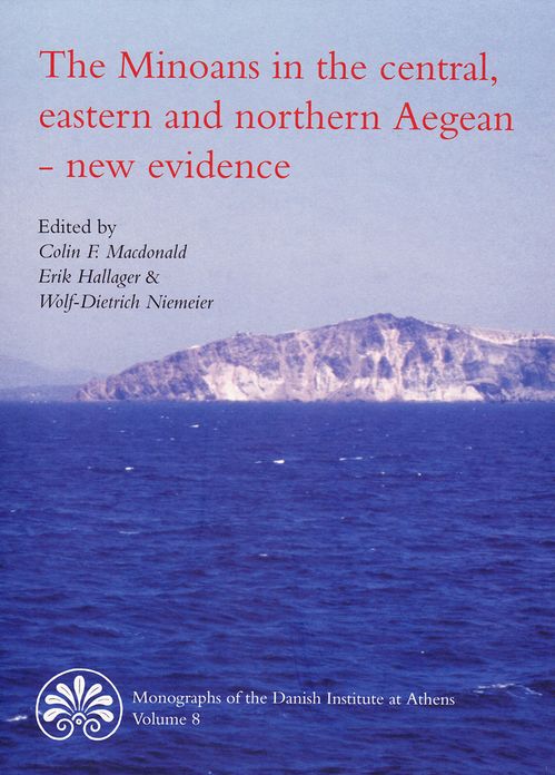 The Minoans in the Central, Eastern and Northern Aegean - New Evidence: Acts of a Minoan Seminar, 22-23 January 2005, in collaboration with the Danish Institute at Athens and the German Archaeological Institute at Athens