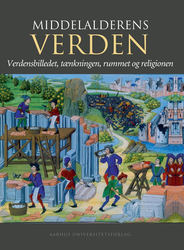 Middelalderens verden: Verdensbilledet, taenkningen, rummet og religionen