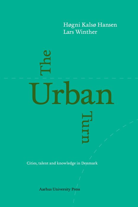 The Urban Turn: Cities of Knowledge and Talent - Industrial Location and the Economic Geography of Danish City Regions
