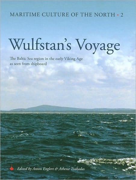 Wulfstan's Voyage: The Baltic Sea Region in the Early Viking Age as Seen from Shipboard