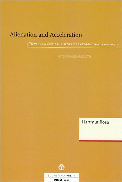 Alienation and Acceleration: Towards a Critical Theory of Late-Modern Temporality