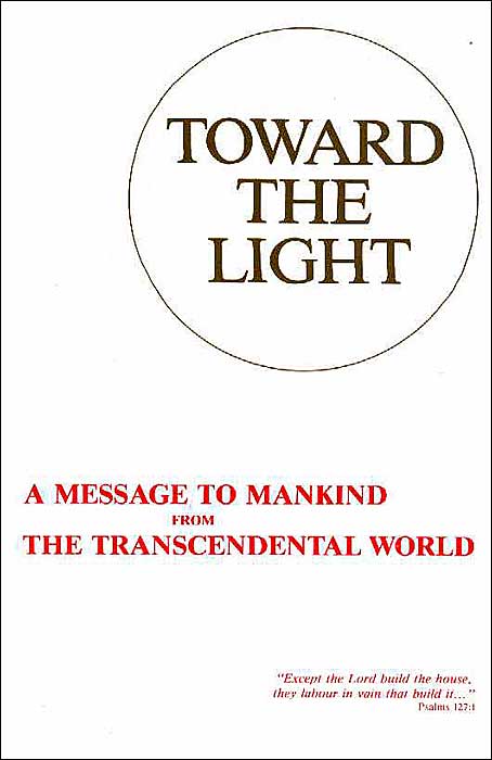 Toward the Light: A Message to Mankind from the Transcendental World