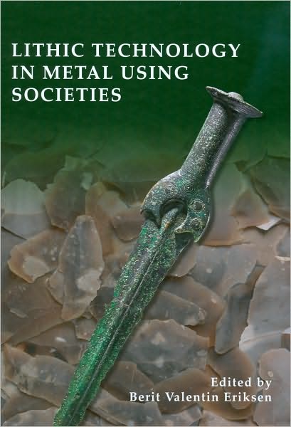 Lithic Technology in Metal-Using Societies: Proceedings of a UISPP Symposium, Lisbon, September 2006