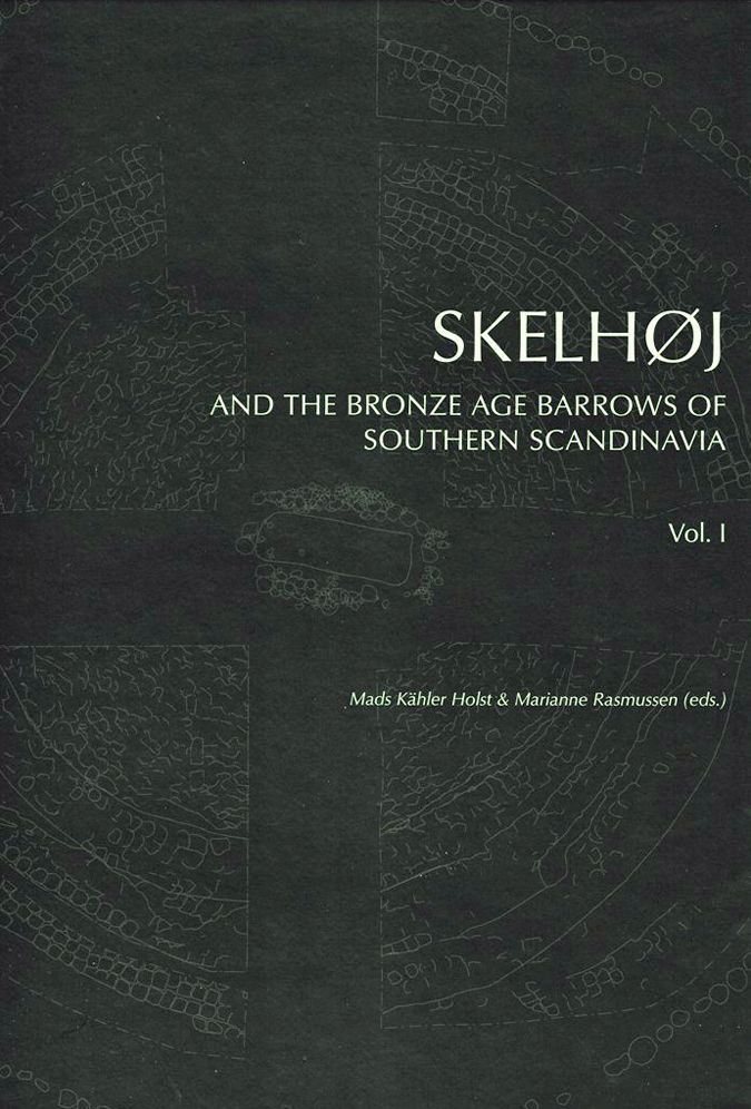 Skelhoj and the Bronze Age Barrows of Southern Scandinavia: The Bronze Age Barrows of Southern Scandinavia