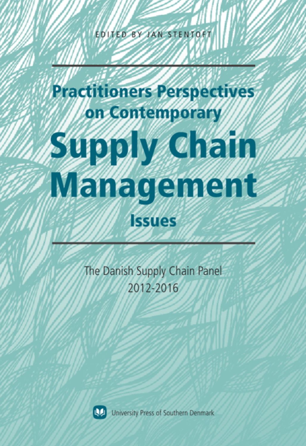 Practitioners Perspectives on Contemporary Supply Chain Management: The Danish Supply Chain Panel 2012-2016