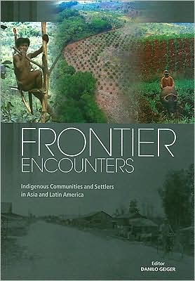 Frontier Encounters: Indigenous Communities and Settlers in Asia and Latin America