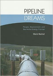 Pipeline Dreams: People, Environment, and the Arctic Energy Frontier