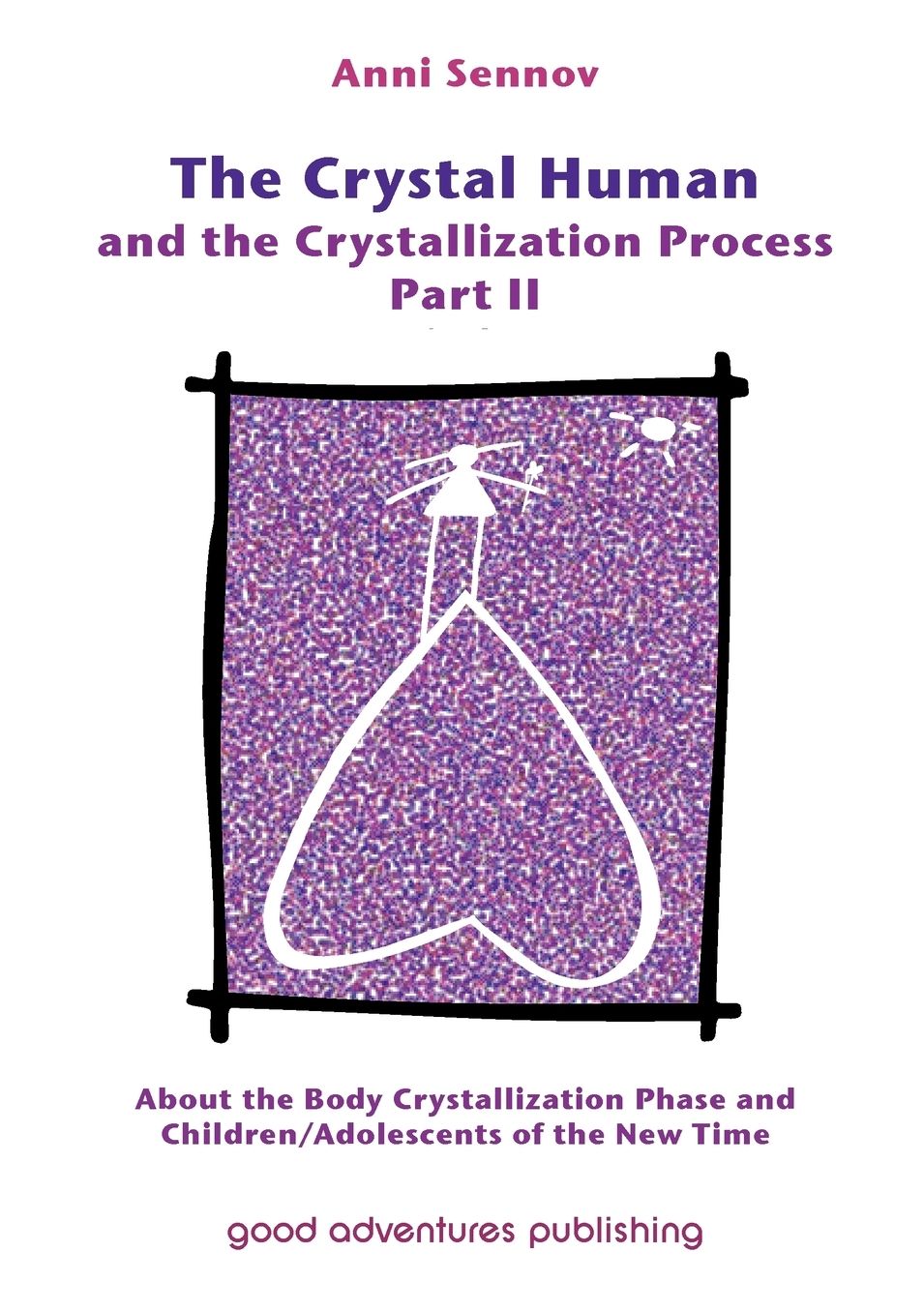 The Crystal Human Being and the Crystallization Process Part II: About the Body Crystallization Phase and Children/Adolescents of the New Time