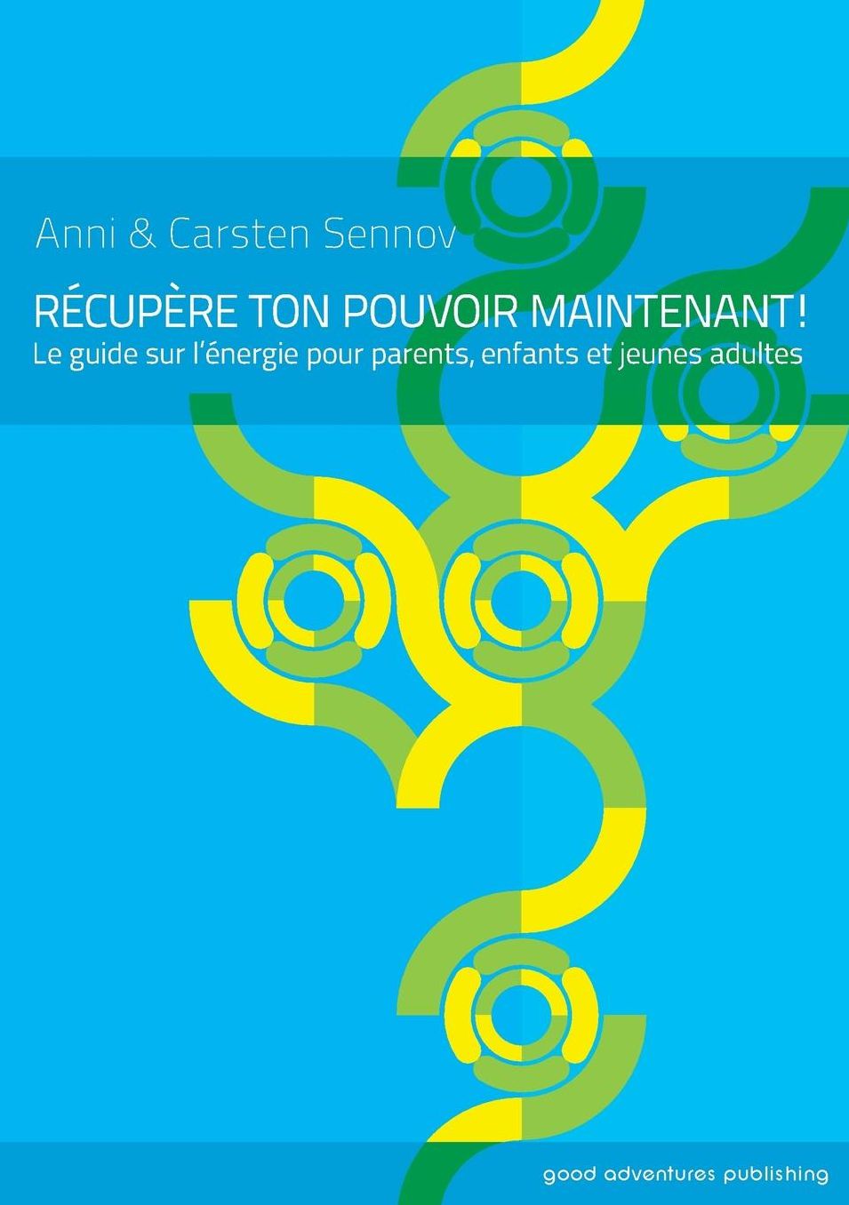 Recupere ton pouvoir maintenant!: Le guide sur l'energie pour enfants et jeunes adultes