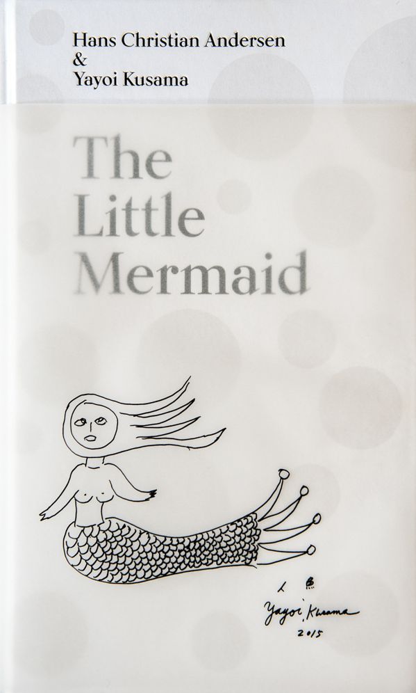 The Little Mermaid by Hans Christian Andersen Yayoi Kusama: A Fairy Tale of Infinity and Love Forever